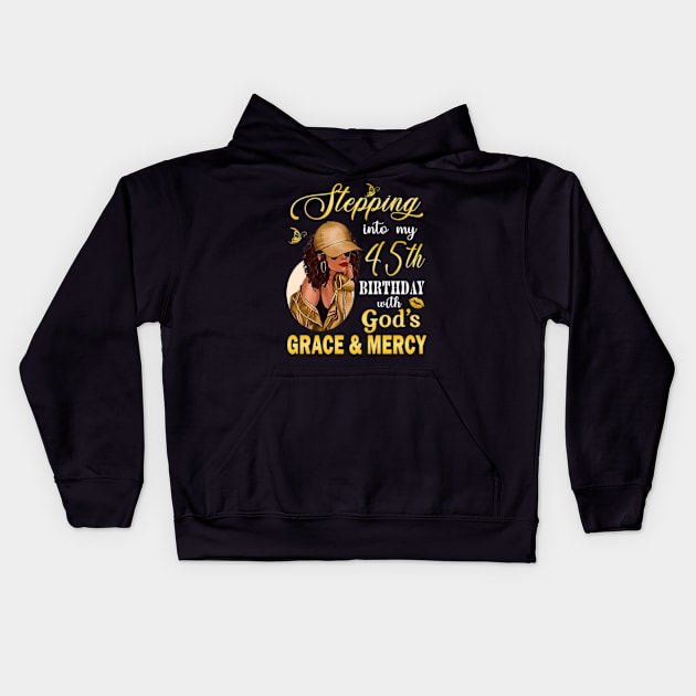 Stepping Into My 45th Birthday With God's Grace & Mercy Bday Kids Hoodie by MaxACarter